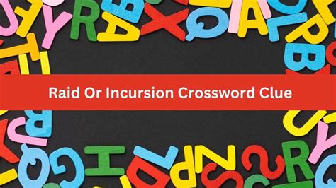 Click the answer to find similar crossword clues. . Incursion crossword clue
